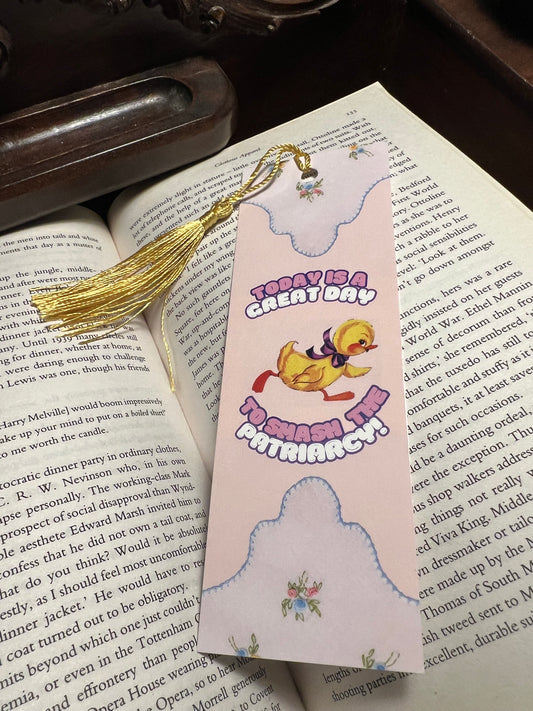 Today is a great day to smash the patriarchy bookmark with a yellow duckling with a bow around its neck on it