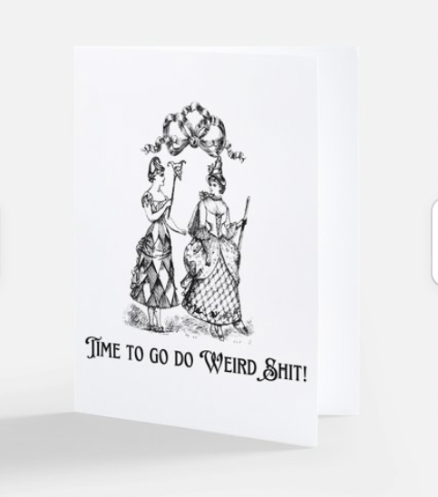 Time To Do Weird Shit! greeting card with two people dressed up in costumes